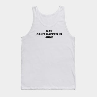 MAY CAN’T HAPPEN IN JUNE Tank Top